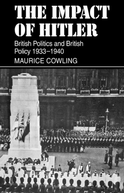 The Impact of Hitler - British Politics and British Policy 1933-1940