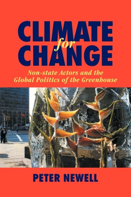 Climate for Change - Non-State Actors and the Global Politics of the Greenhouse