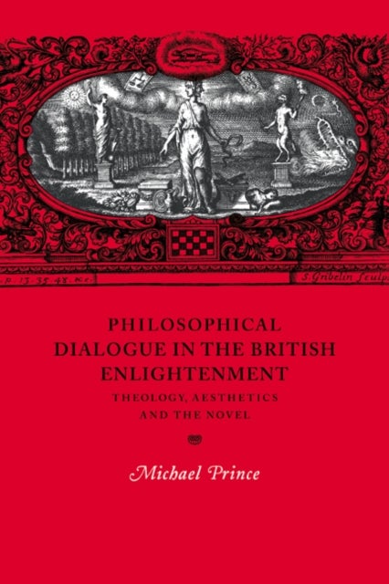 Philosophical Dialogue in the British Enlightenment - Theology, Aesthetics and the Novel