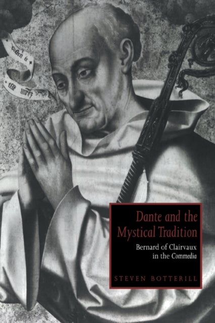 Dante and the Mystical Tradition - Bernard of Clairvaux in the Commedia