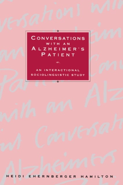 Conversations with an Alzheimer's Patient - An Interactional Sociolinguistic Study