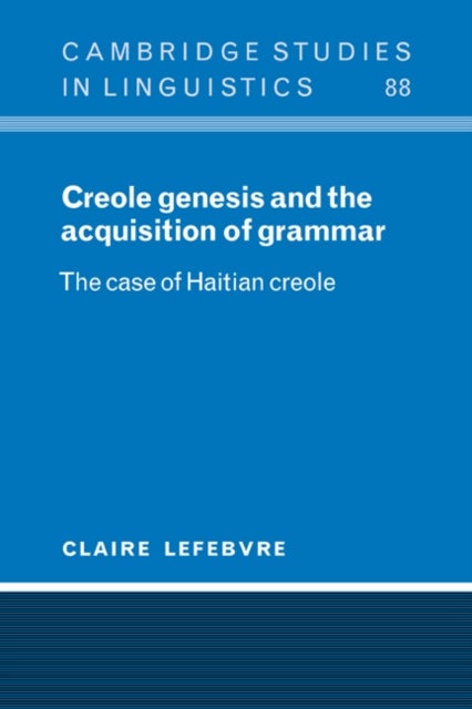 Creole Genesis and the Acquisition of Grammar - The Case of Haitian Creole