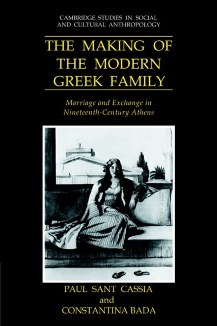 The Making of the Modern Greek Family - Marriage and Exchange in Nineteenth-Century Athens
