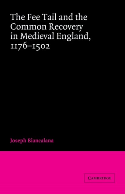 The Fee Tail and the Common Recovery in Medieval England - 1176–1502