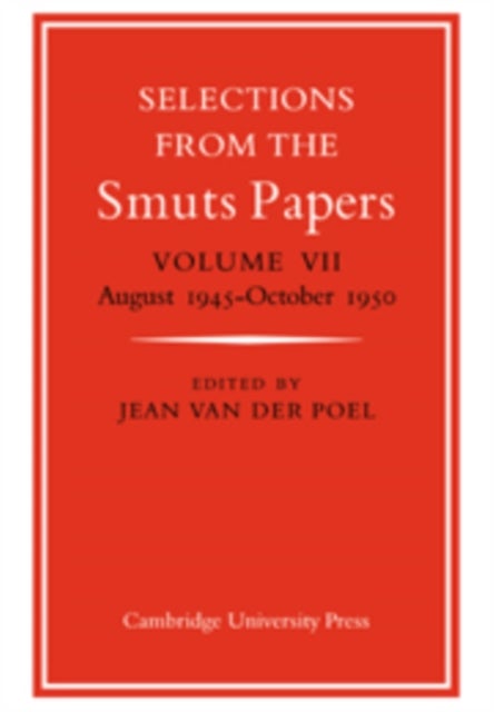 Selections from the Smuts Papers: Volume VII, August 1945-October 1950