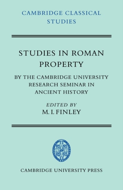 Studies in Roman Property - By the Cambridge University Research Seminar in Ancient History