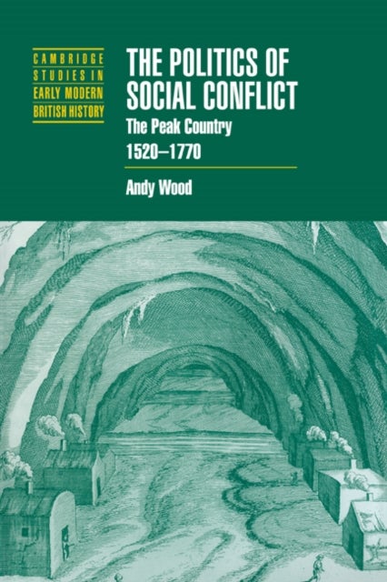 The Politics of Social Conflict - The Peak Country, 1520–1770