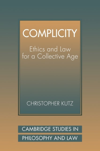 Complicity - Ethics and Law for a Collective Age