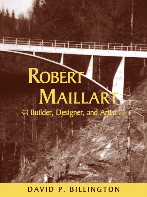 Robert Maillart - Builder, Designer, and Artist