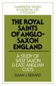 The Royal Saints of Anglo-Saxon England