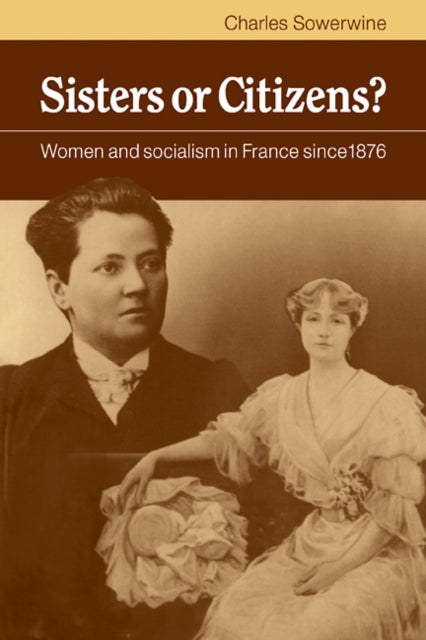 Sisters or Citizens? - Women and Socialism in France since 1876
