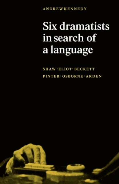 Six Dramatists in Search of a Language - Studies in Dramatic Language