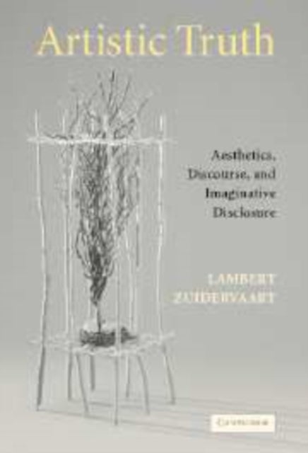 Artistic Truth - Aesthetics, Discourse, and Imaginative Disclosure