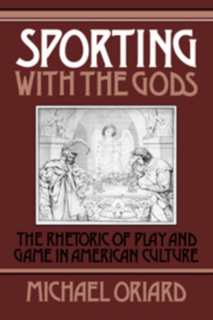 Sporting with the Gods - The Rhetoric of Play and Game in American Literature