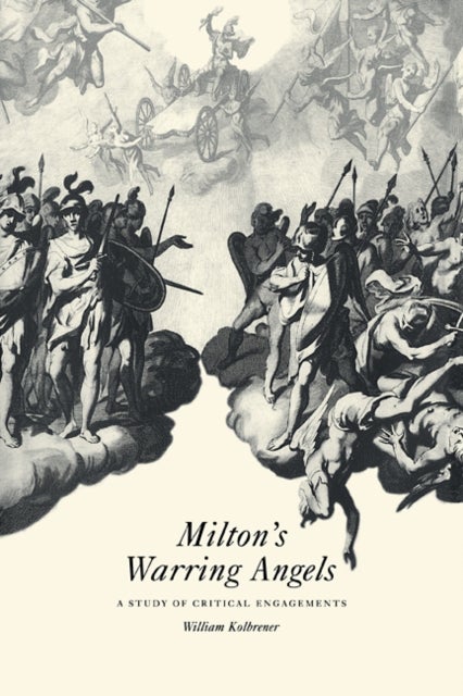 Milton's Warring Angels - A Study of Critical Engagements
