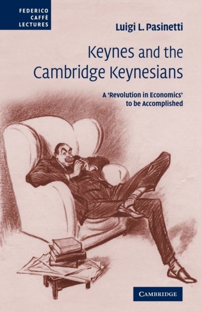 Keynes and the Cambridge Keynesians - A 'Revolution in Economics' to be Accomplished