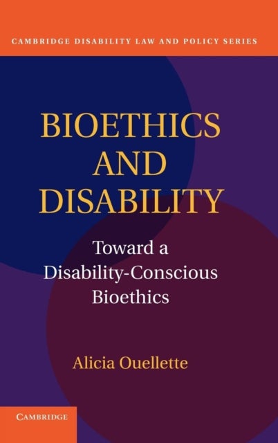 Bioethics and Disability - Toward a Disability-Conscious Bioethics