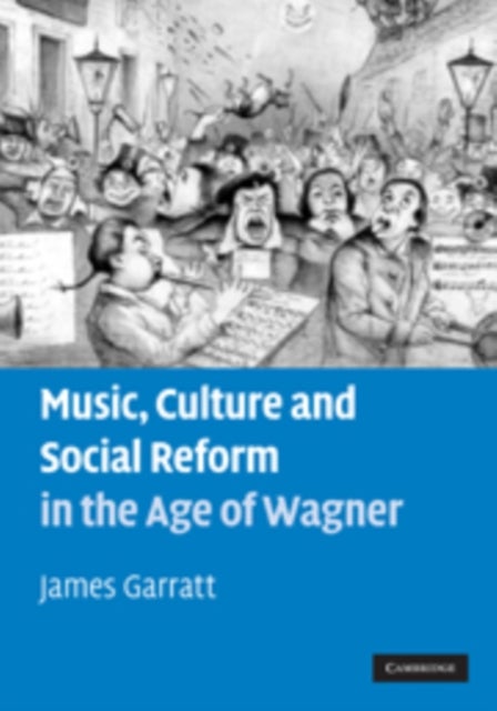 Music, Culture and Social Reform in the Age of Wagner