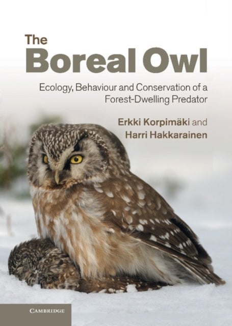 The Boreal Owl - Ecology, Behaviour and Conservation of a Forest-Dwelling Predator