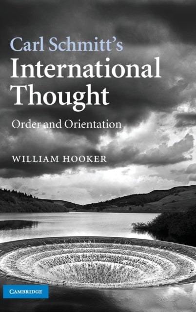 Carl Schmitt's International Thought - Order and Orientation