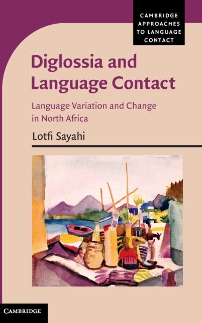 Diglossia and Language Contact - Language Variation and Change in North Africa