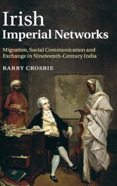 Irish Imperial Networks - Migration, Social Communication and Exchange in Nineteenth-Century India
