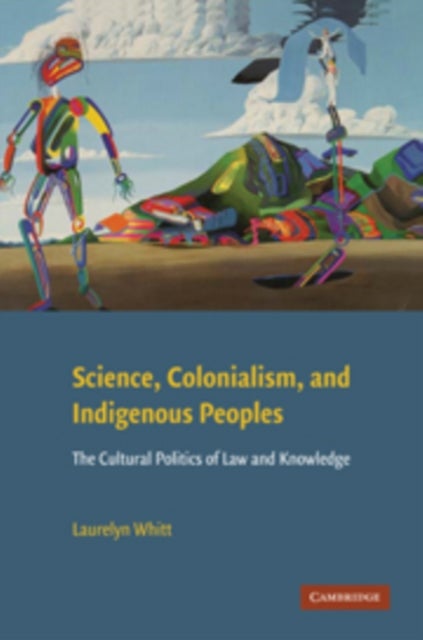 Science, Colonialism, and Indigenous Peoples - The Cultural Politics of Law and Knowledge