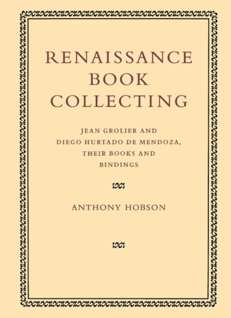 Renaissance Book Collecting - Jean Grolier and Diego Hurtado de Mendoza, their Books and Bindings
