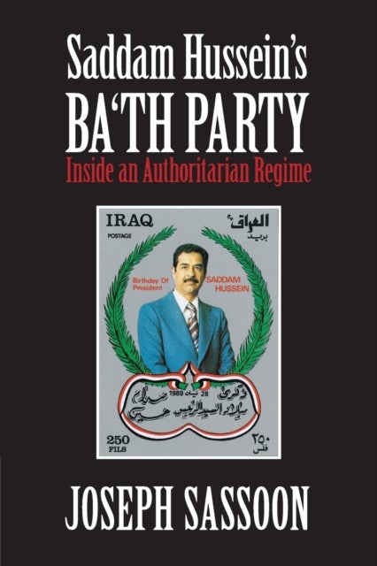 Saddam Hussein's Ba'th Party - Inside an Authoritarian Regime