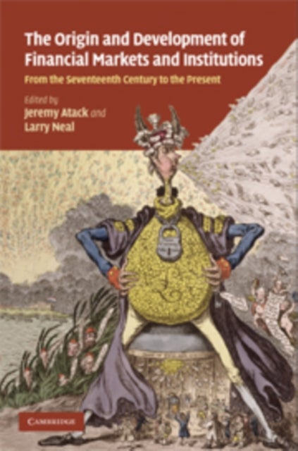 The Origins and Development of Financial Markets and Institutions - From the Seventeenth Century to the Present