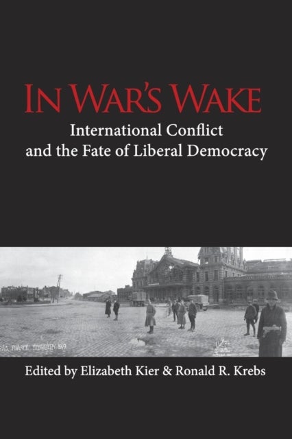 In War's Wake - International Conflict and the Fate of Liberal Democracy