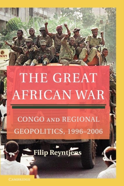 The Great African War - Congo and Regional Geopolitics, 1996–2006
