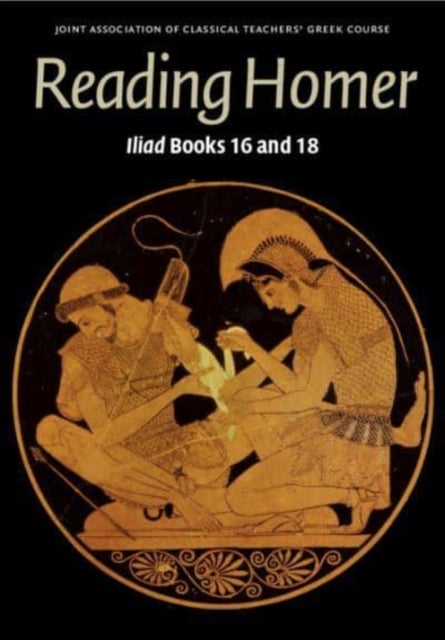 Reading Homer - Iliad Books 16 and 18