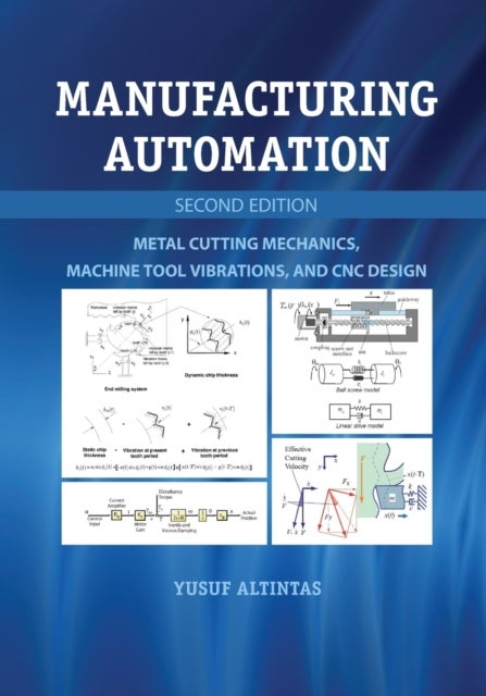 Manufacturing Automation - Metal Cutting Mechanics, Machine Tool Vibrations, and CNC Design