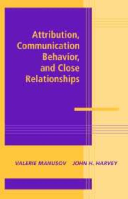 Attribution, Communication Behavior, and Close Relationships