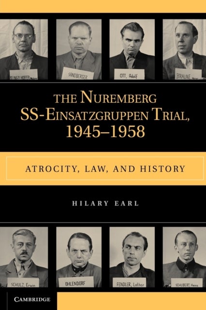 The Nuremberg SS-Einsatzgruppen Trial, 1945¿1958 - Atrocity, Law, and History