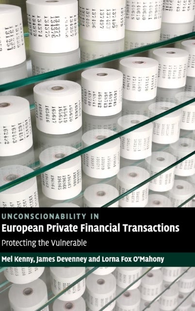 Unconscionability in European Private Financial Transactions - Protecting the Vulnerable