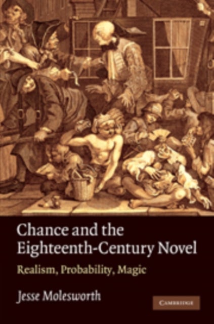 Chance and the Eighteenth-Century Novel - Realism, Probability, Magic