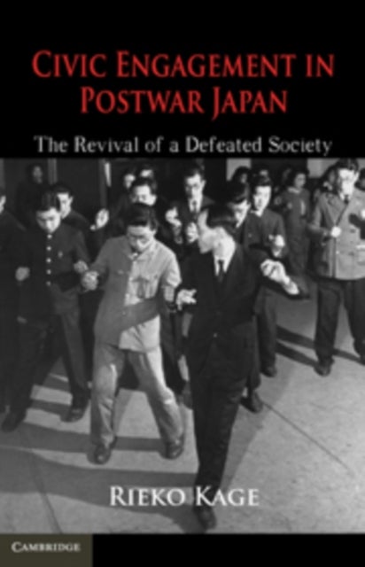 Civic Engagement in Postwar Japan - The Revival of a Defeated Society