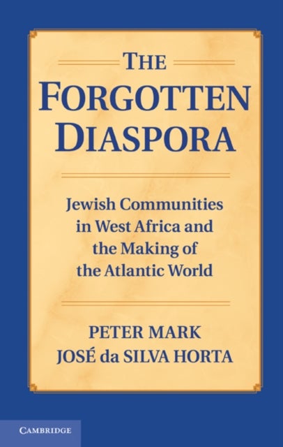 The Forgotten Diaspora - Jewish Communities in West Africa and the Making of the Atlantic World
