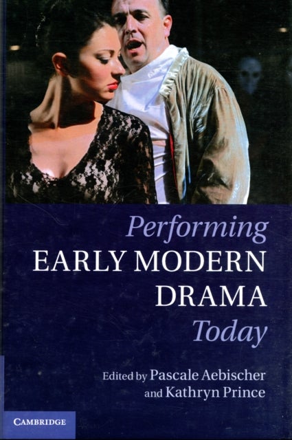 Performing Early Modern Drama Today