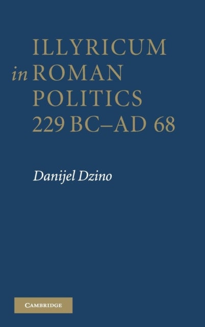 Illyricum in Roman Politics, 229 BC¿AD 68