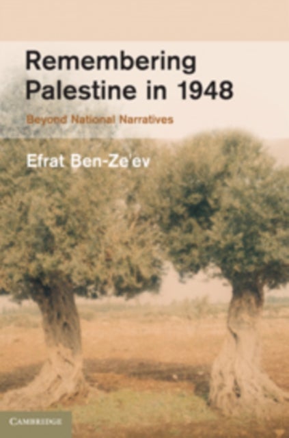 Remembering Palestine in 1948 - Beyond National Narratives