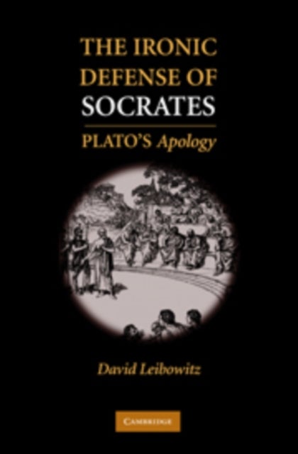 The Ironic Defense of Socrates - Plato's Apology