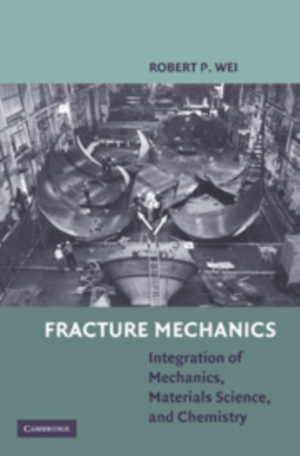Fracture Mechanics - Integration of Mechanics, Materials Science and Chemistry