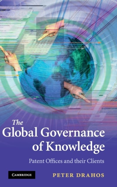 The Global Governance of Knowledge - Patent Offices and their Clients