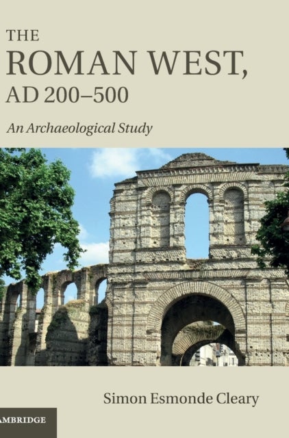 The Roman West, AD 200-500 - An Archaeological Study