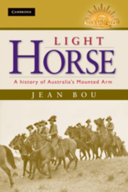 Light Horse - A History of Australia's Mounted Arm