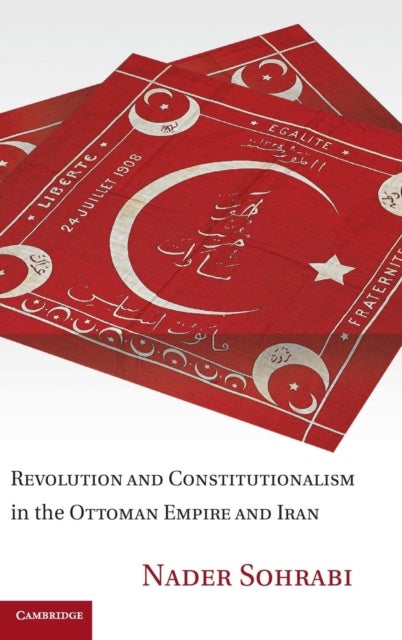 Revolution and Constitutionalism in the Ottoman Empire and Iran