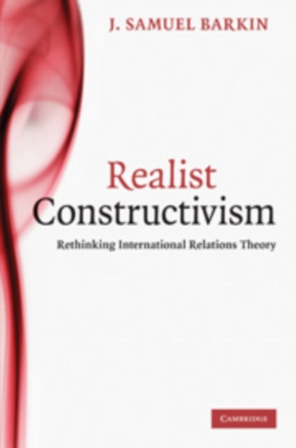Realist Constructivism - Rethinking International Relations Theory